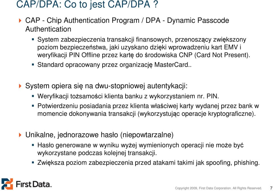 kart EMV i weryfikacji PIN Offline przez kartę do środowiska CNP (Card Not Present). Standard opracowany przez organizację MasterCard.