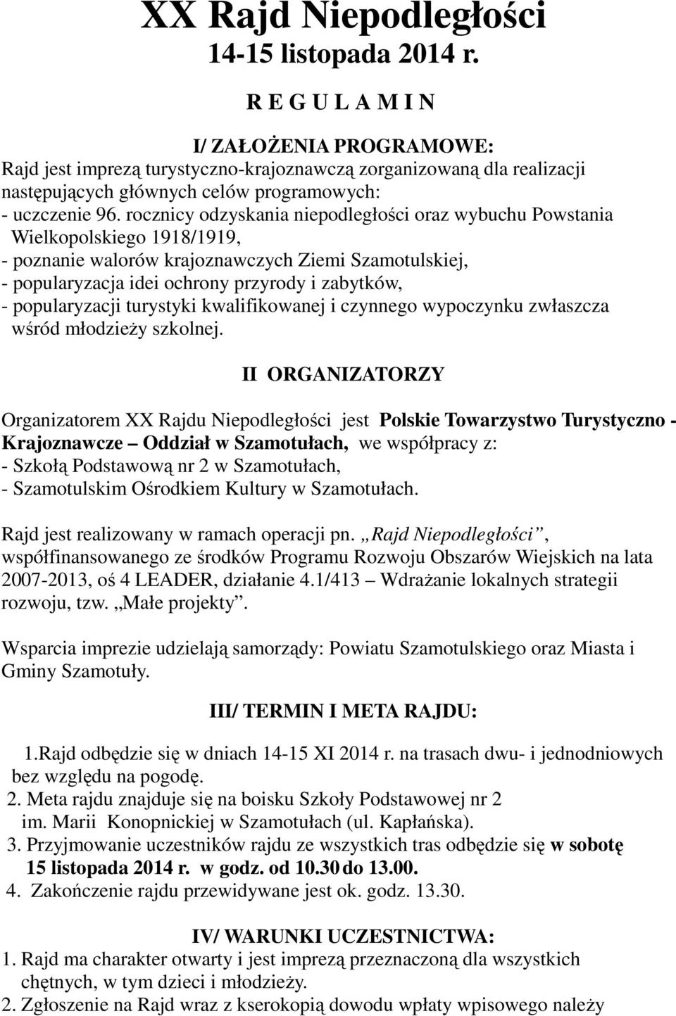 rocznicy odzyskania niepodległości oraz wybuchu Powstania Wielkopolskiego 1918/1919, - poznanie walorów krajoznawczych Ziemi Szamotulskiej, - popularyzacja idei ochrony przyrody i zabytków, -