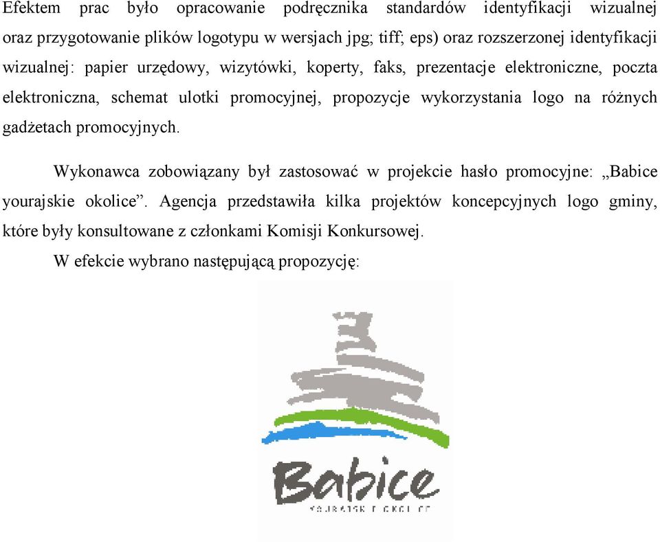 promocyjnej, propozycje wykorzystania logo na róŝnych gadŝetach promocyjnych.