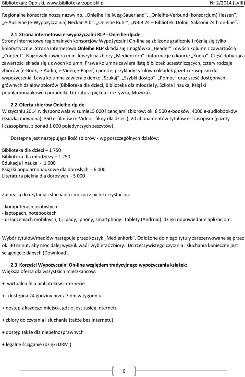 de Strony internetowe regionalnych konsorcjów Wypożyczalni On-line są zbliżone graficznie i różnią się tylko kolorystycznie.