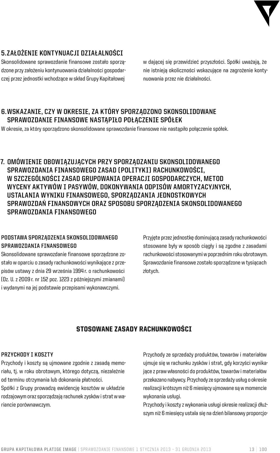 WSKAZANIE, CZY W OKRESIE, ZA KTÓRY SPORZĄDZONO SKONSOLIDOWANE SPRAWOZDANIE FINANSOWE NASTĄPIŁO POŁĄCZENIE SPÓŁEK W okresie, za który sporządzono skonsolidowane sprawozdanie finansowe nie nastąpiło