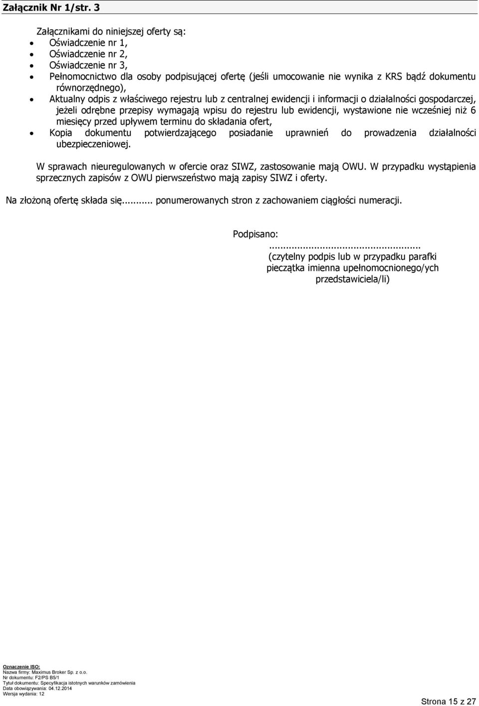 równorzędnego), Aktualny odpis z właściwego rejestru lub z centralnej ewidencji i informacji o działalności gospodarczej, jeżeli odrębne przepisy wymagają wpisu do rejestru lub ewidencji, wystawione