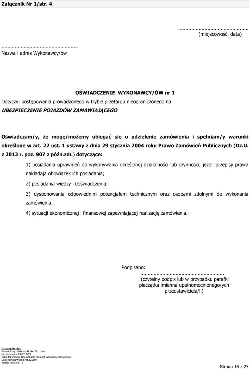 mogę/możemy ubiegać się o udzielenie zamówienia i spełniam/y warunki określone w art. 22 ust. 1 ustawy z dnia 29 stycznia 2004 roku Prawo Zamówień Publicznych (Dz.U. z 2013 r. poz. 907 z późn.zm.