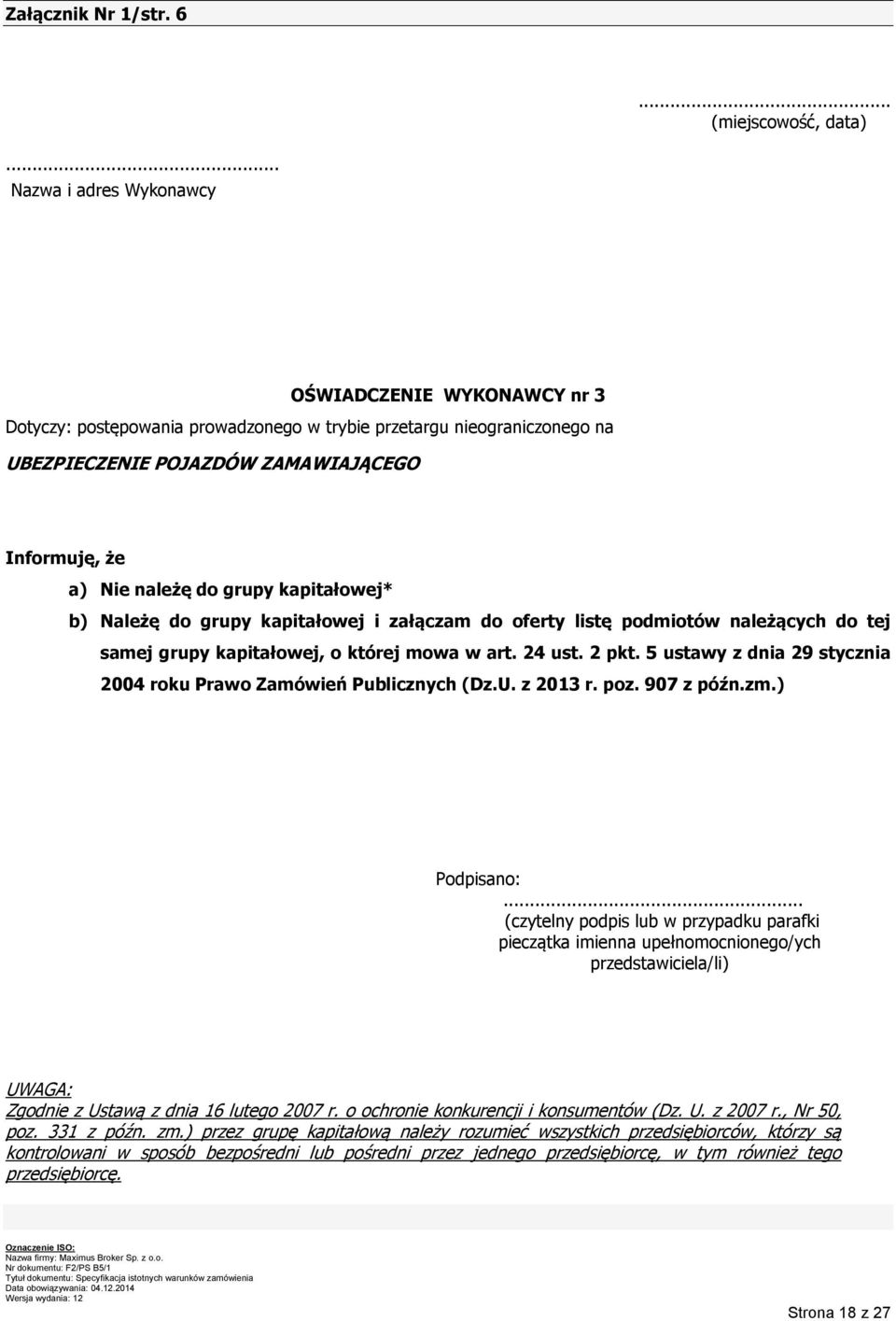 grupy kapitałowej* b) Należę do grupy kapitałowej i załączam do oferty listę podmiotów należących do tej samej grupy kapitałowej, o której mowa w art. 24 ust. 2 pkt.