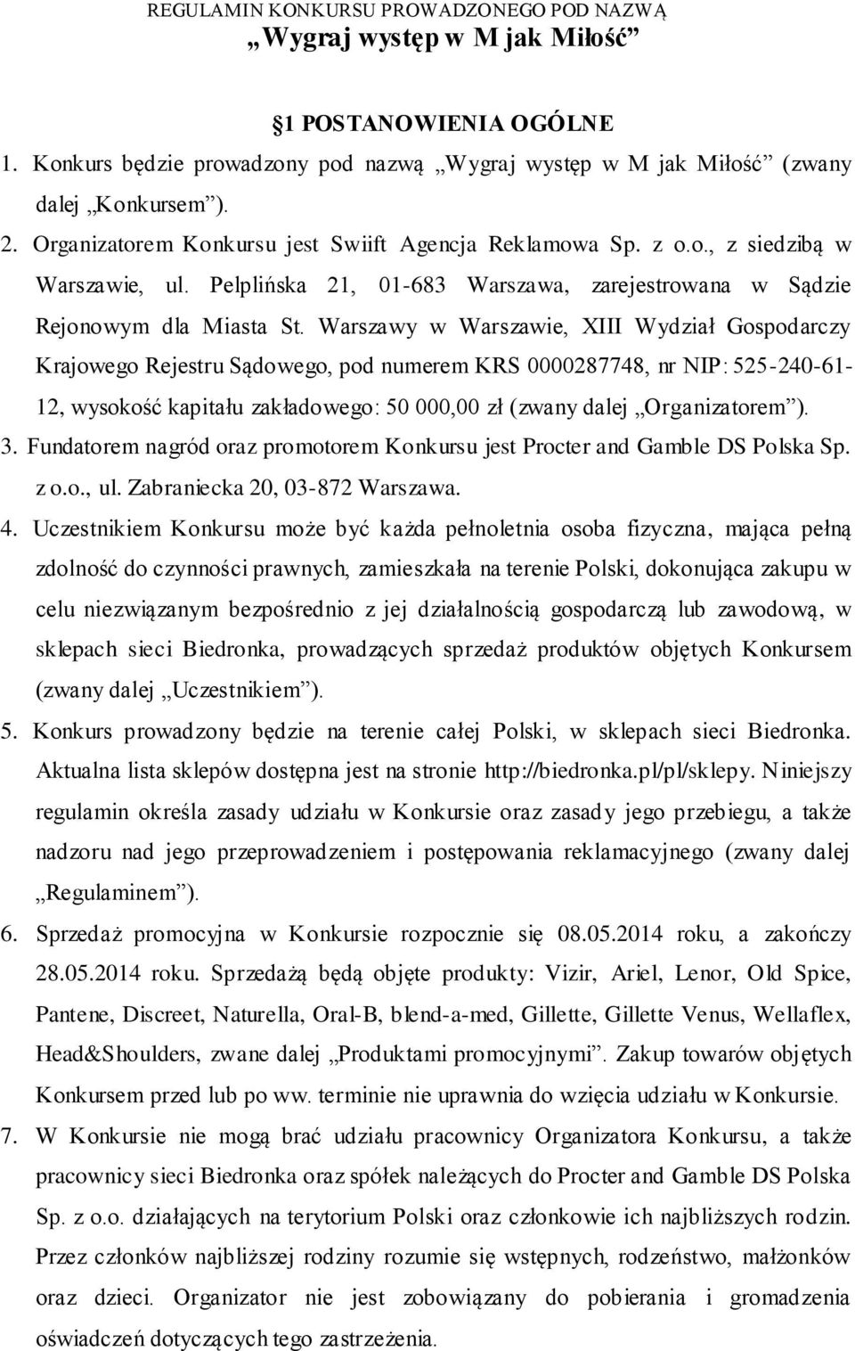 Warszawy w Warszawie, XIII Wydział Gospodarczy Krajowego Rejestru Sądowego, pod numerem KRS 0000287748, nr NIP: 525-240-61-12, wysokość kapitału zakładowego: 50 000,00 zł (zwany dalej Organizatorem ).