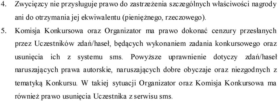 Komisja Konkursowa oraz Organizator ma prawo dokonać cenzury przesłanych przez Uczestników zdań/haseł, będących wykonaniem zadania