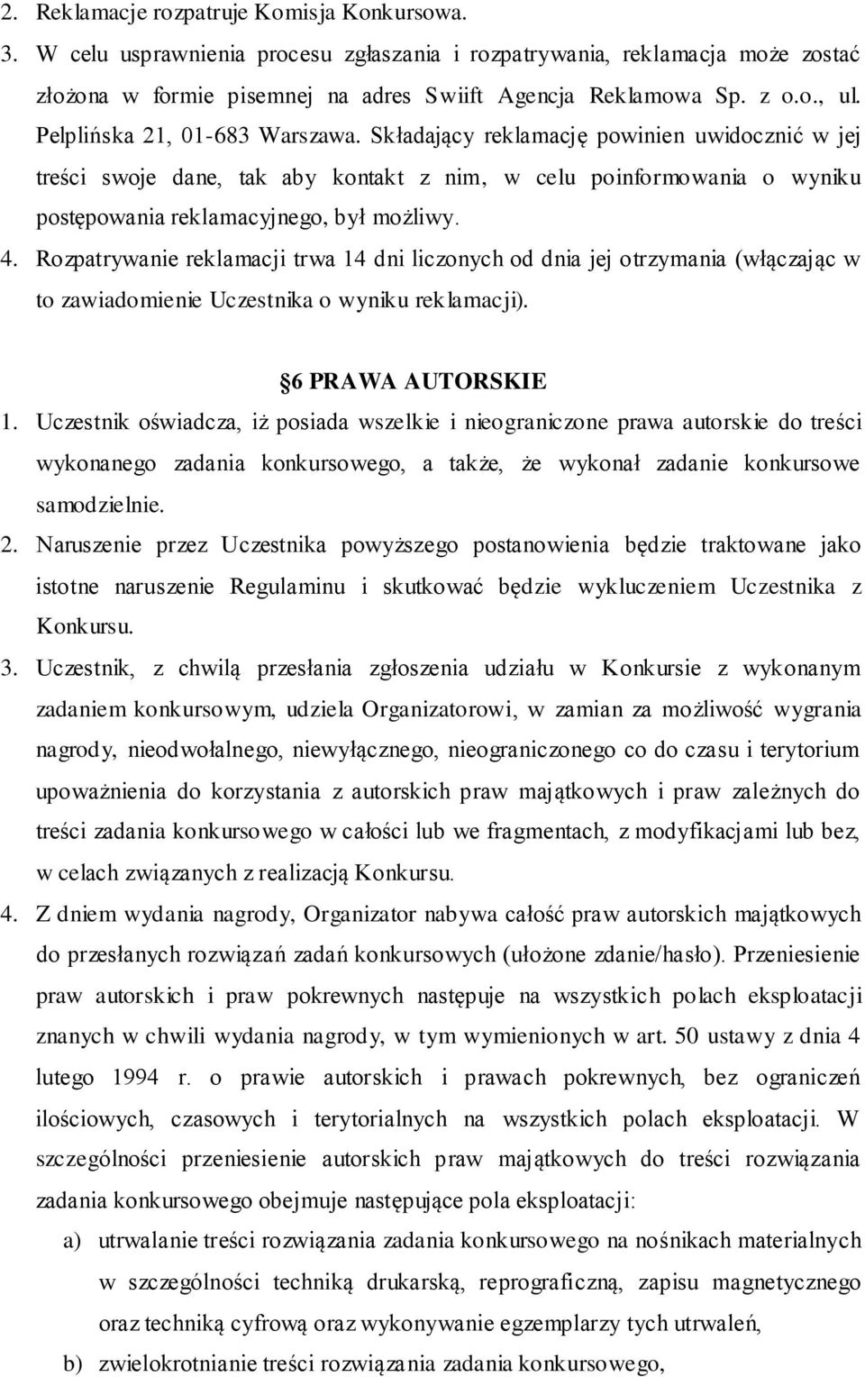 Rozpatrywanie reklamacji trwa 14 dni liczonych od dnia jej otrzymania (włączając w to zawiadomienie Uczestnika o wyniku reklamacji). 6 PRAWA AUTORSKIE 1.