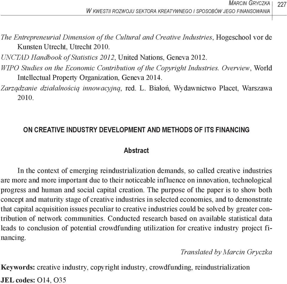 Overview, World Intellectual Property Organization, Geneva 2014. Zarządzanie działalnością innowacyjną, red. L. Białoń, Wydawnictwo Placet, Warszawa 2010.