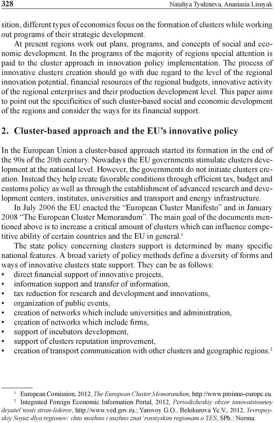 In the programs of the majority of regions special attention is paid to the cluster approach in innovation policy implementation.