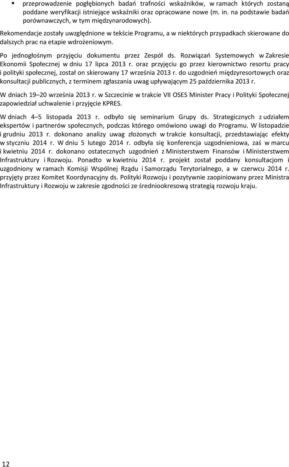 Po jednogłośnym przyjęciu dokumentu przez Zespół ds. Rozwiązań Systemowych w Zakresie Ekonomii Społecznej w dniu 17 lipca 2013 r.