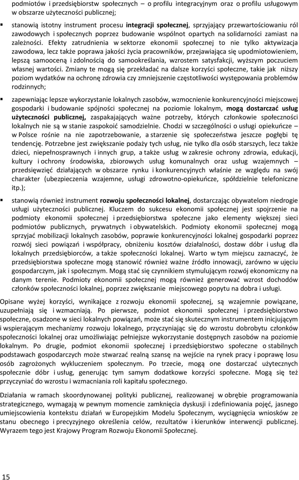 Efekty zatrudnienia w sektorze ekonomii społecznej to nie tylko aktywizacja zawodowa, lecz także poprawa jakości życia pracowników, przejawiająca się upodmiotowieniem, lepszą samooceną i zdolnością