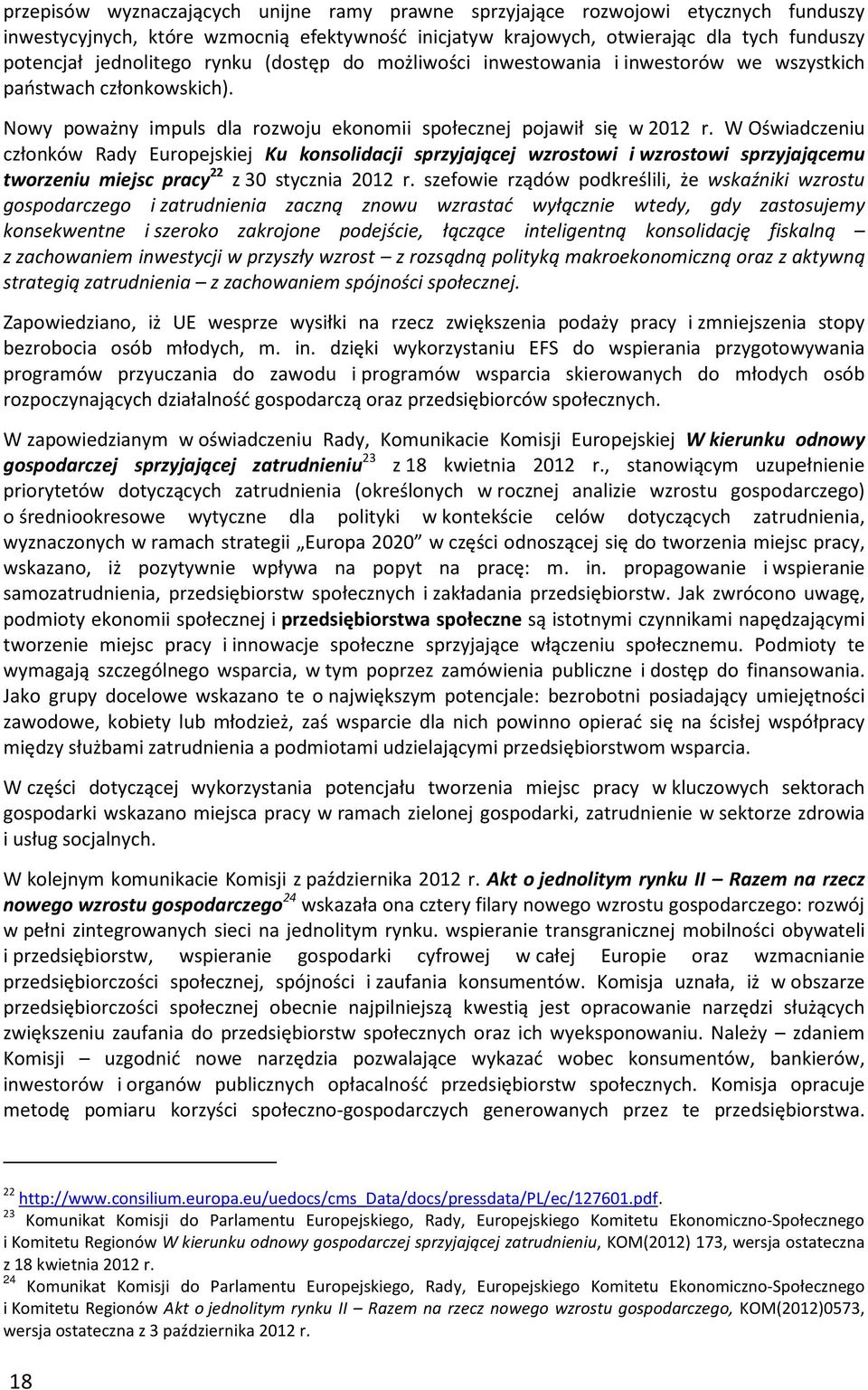 W Oświadczeniu członków Rady Europejskiej Ku konsolidacji sprzyjającej wzrostowi i wzrostowi sprzyjającemu tworzeniu miejsc pracy 22 z 30 stycznia 2012 r.