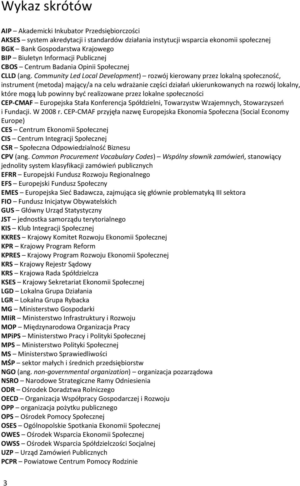 Community Led Local Development) rozwój kierowany przez lokalną społeczność, instrument (metoda) mający/a na celu wdrażanie części działań ukierunkowanych na rozwój lokalny, które mogą lub powinny