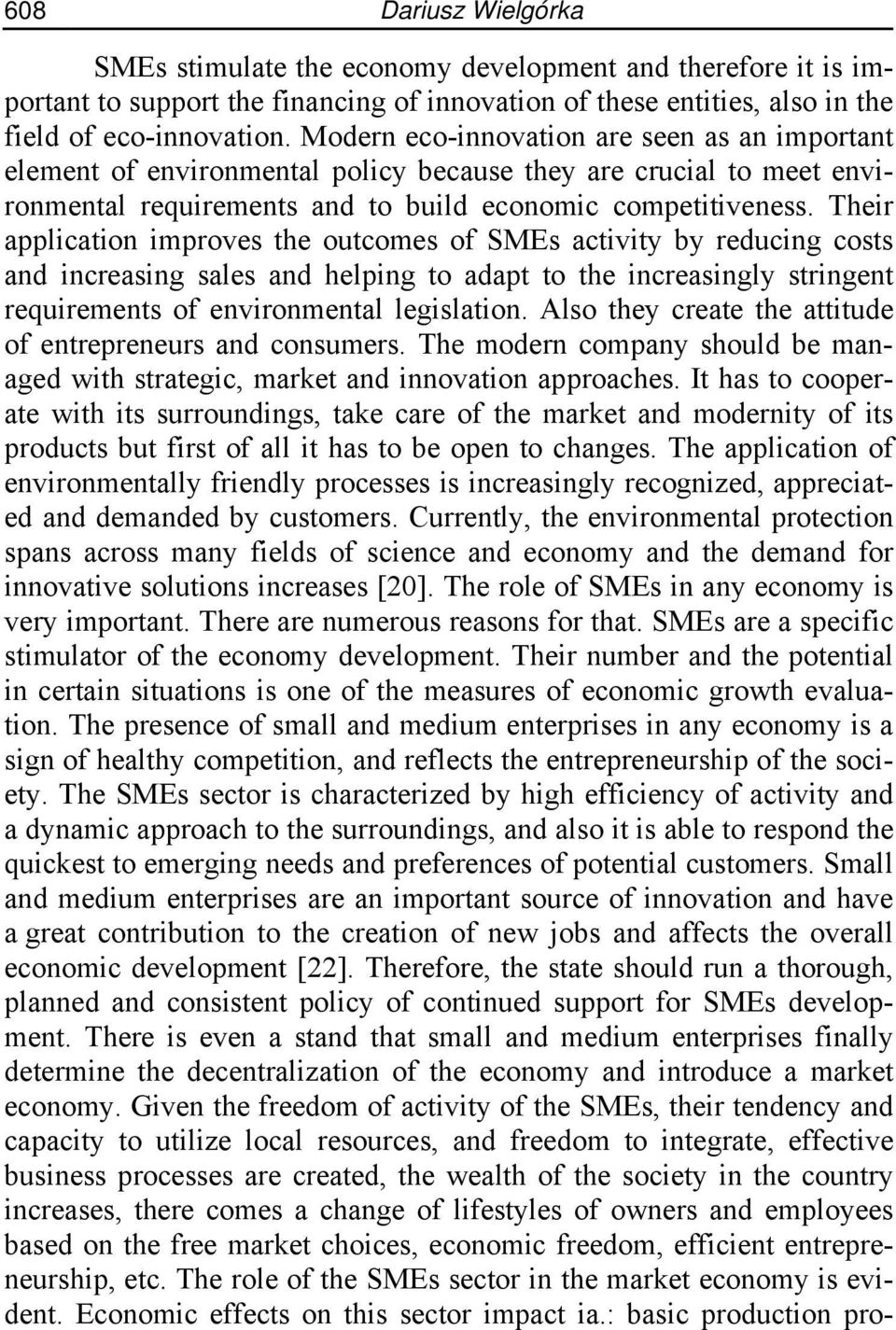 Their application improves the outcomes of SMEs activity by reducing costs and increasing sales and helping to adapt to the increasingly stringent requirements of environmental legislation.