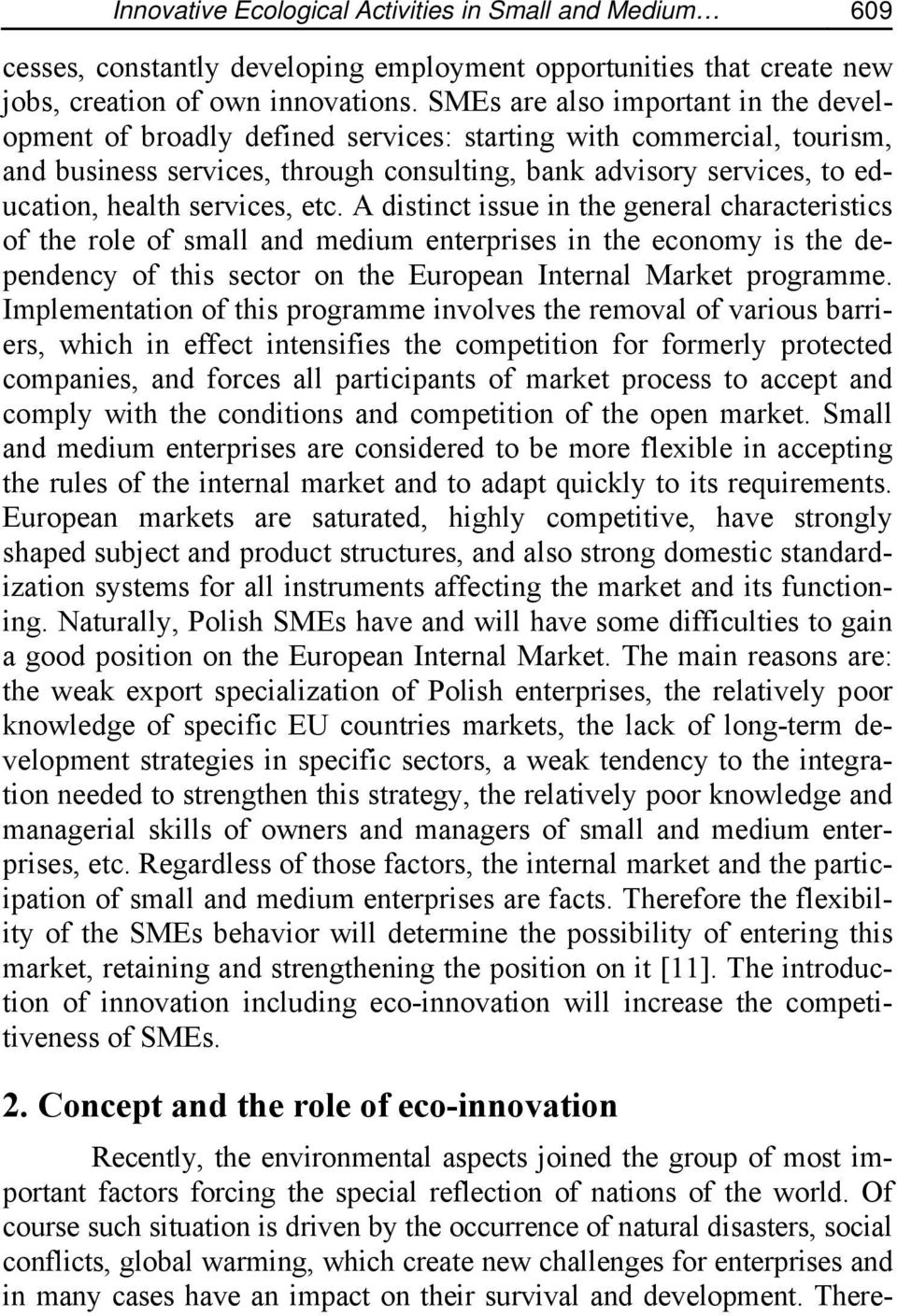 services, etc. A distinct issue in the general characteristics of the role of small and medium enterprises in the economy is the dependency of this sector on the European Internal Market programme.