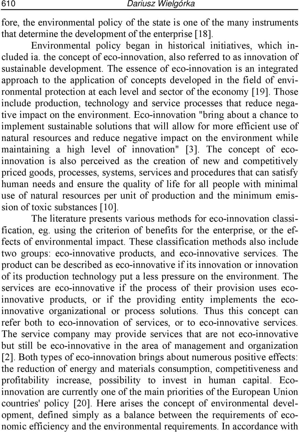 The essence of eco-innovation is an integrated approach to the application of concepts developed in the field of environmental protection at each level and sector of the economy [19].