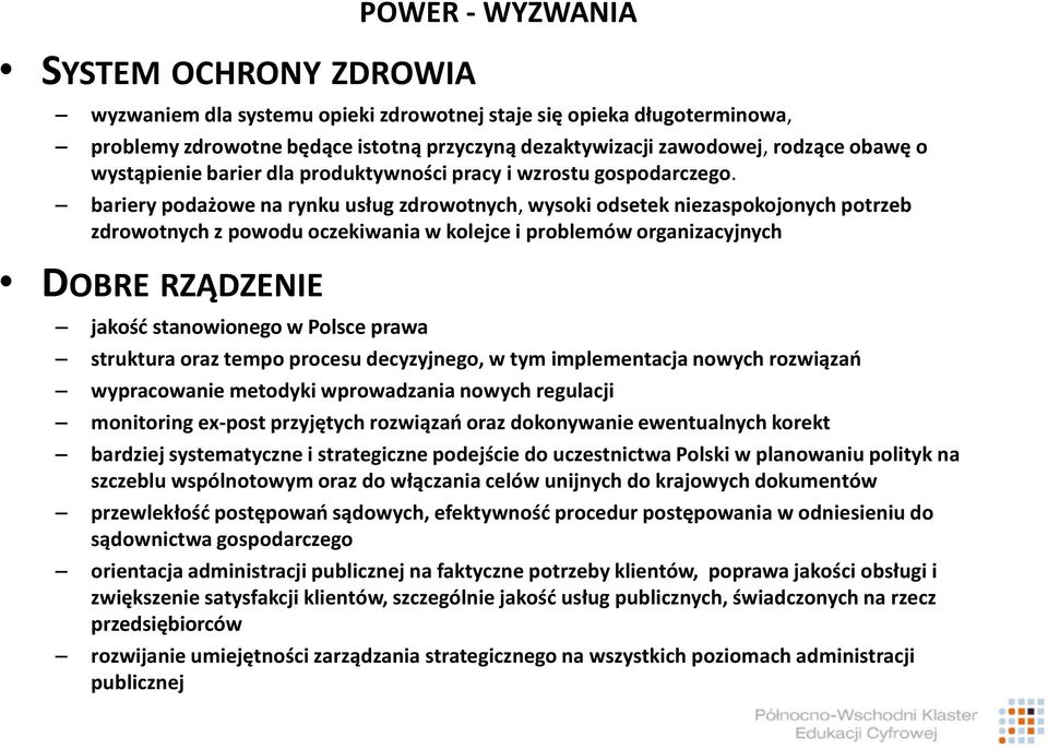 bariery podażowe na rynku usług zdrowotnych, wysoki odsetek niezaspokojonych potrzeb zdrowotnych z powodu oczekiwania w kolejce i problemów organizacyjnych DOBRE RZĄDZENIE jakość stanowionego w