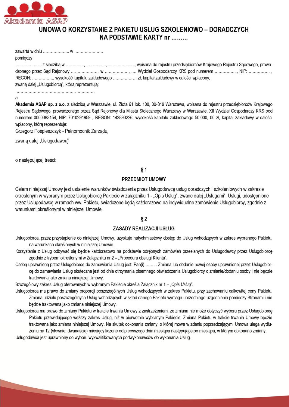 , wysokość kapitału zakładowego zł, kapitał zakładowy w całości wpłacony, zwaną dalej Usługobiorcą, którą reprezentują: a Akademia ASAP sp. z o.o. z siedzibą w Warszawie, ul. Złota 61 lok.