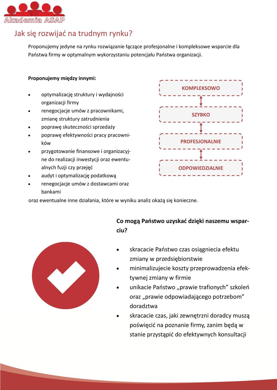 poprawę efektywności pracy pracowników PROFESJONALNIE przygotowanie finansowe i organizacyjne do realizacji inwestycji oraz ewentualnych fuzji czy przejęć ODPOWIEDZIALNIE audyt i optymalizację