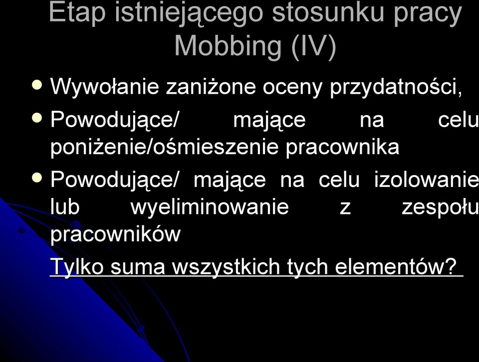 poniżenie/ośmieszenie pracownika Powodujące/ mające na celu