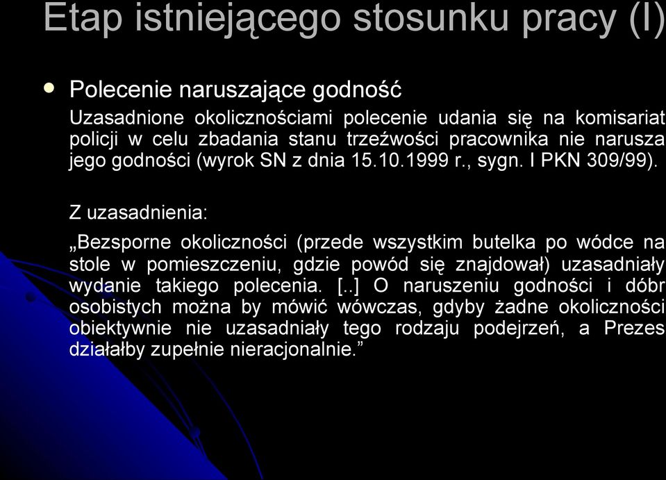 Z uzasadnienia: Bezsporne okoliczności (przede wszystkim butelka po wódce na stole w pomieszczeniu, gdzie powód się znajdował) uzasadniały wydanie