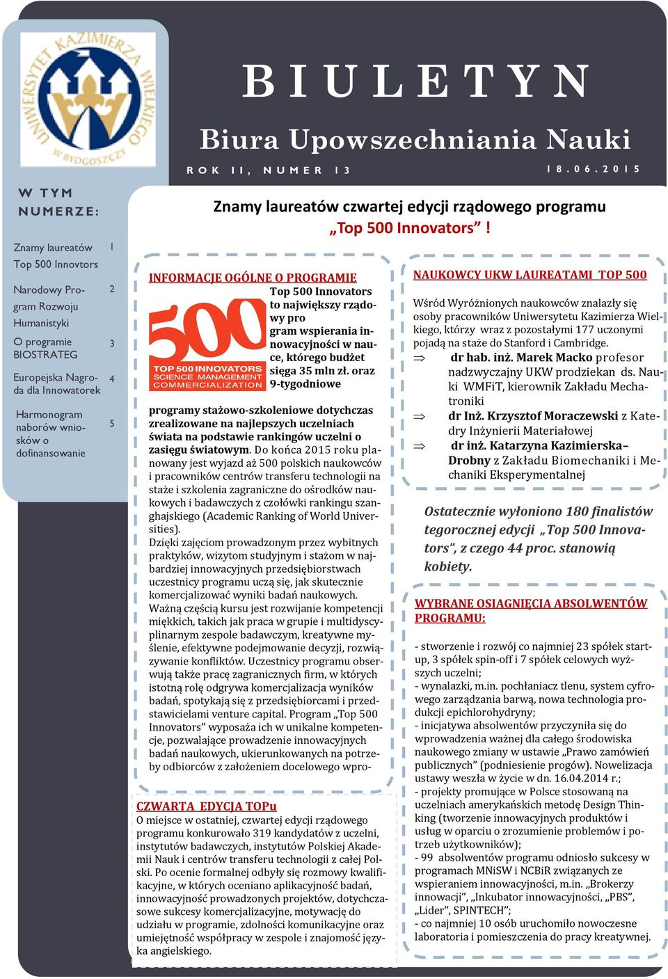 INFORMACJE OGÓLNE O PROGRAMIE Top 500 Innovators to największy rządowy pro gram wspierania innowacyjności w nauce, którego budżet sięga 35 mln zł.