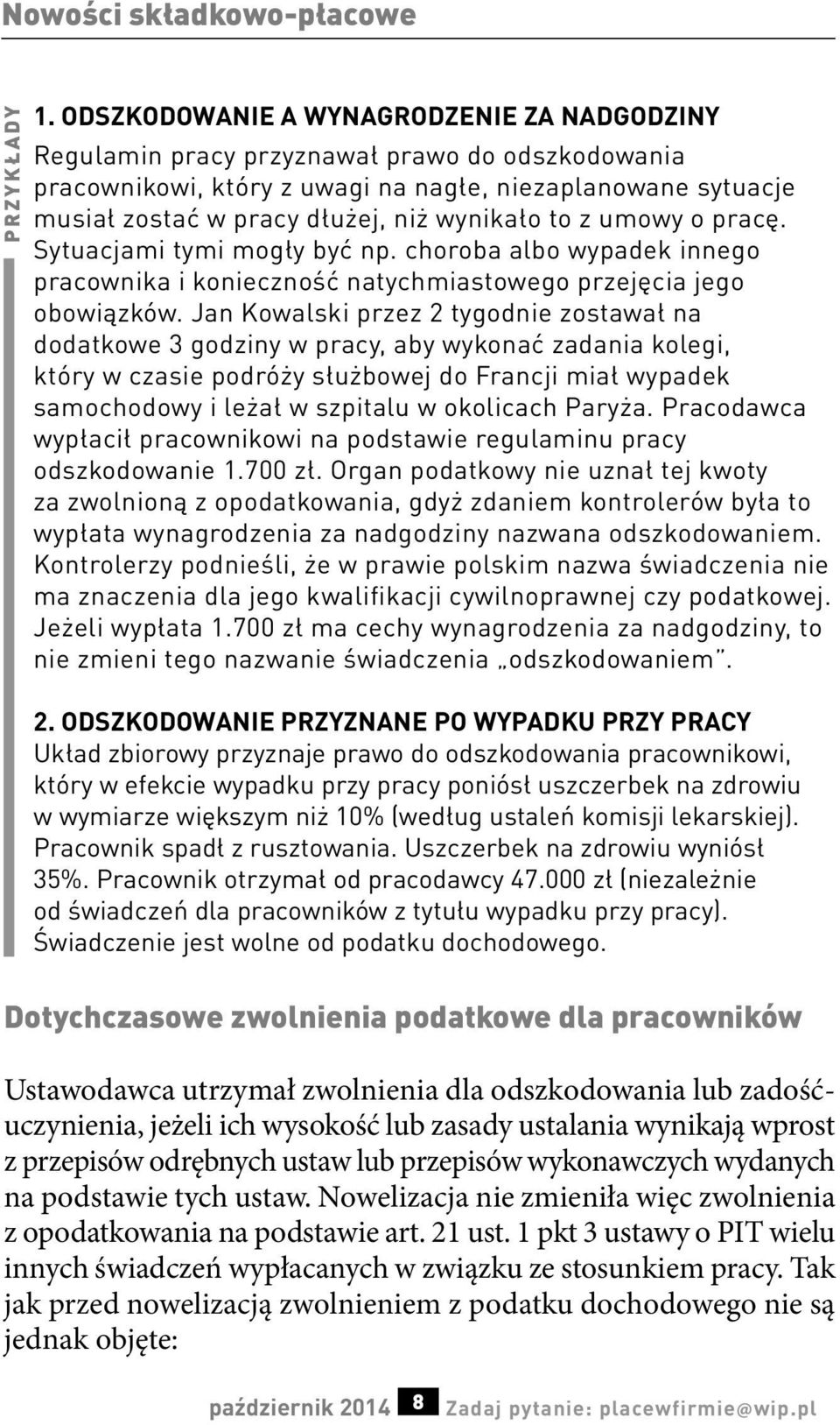 to z umowy o pracę. Sytuacjami tymi mogły być np. choroba albo wypadek innego pracownika i konieczność natychmiastowego przejęcia jego obowiązków.