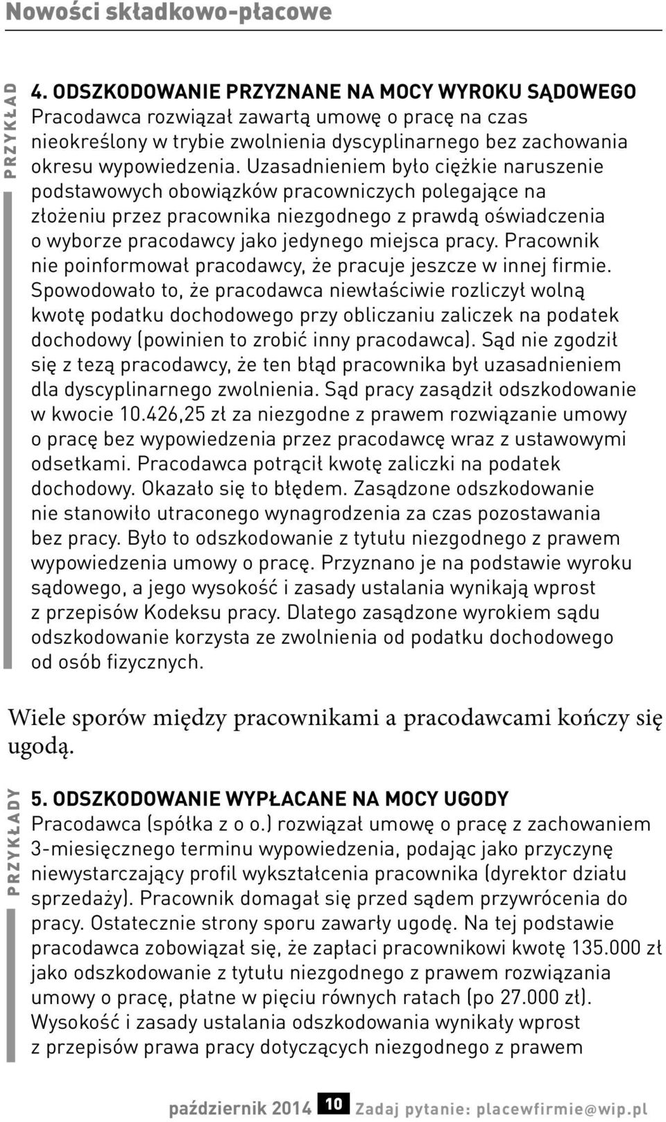 Uzasadnieniem było ciężkie naruszenie podstawowych obowiązków pracowniczych polegające na złożeniu przez pracownika niezgodnego z prawdą oświadczenia o wyborze pracodawcy jako jedynego miejsca pracy.