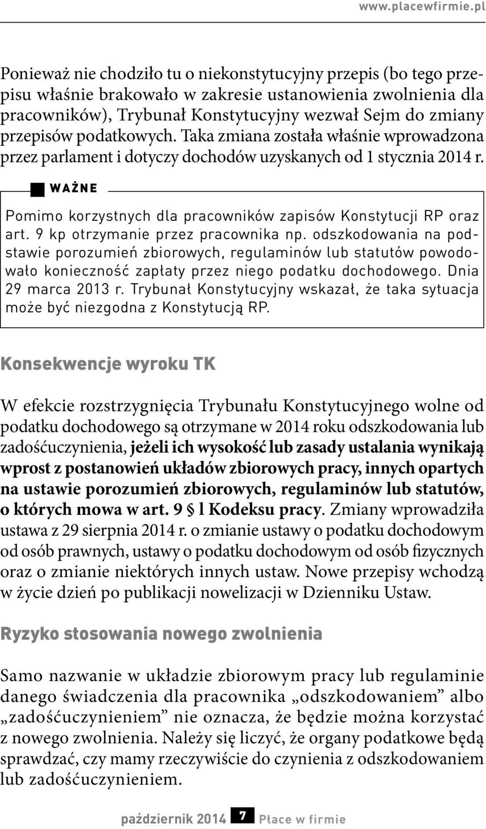 podatkowych. Taka zmiana została właśnie wprowadzona przez parlament i dotyczy dochodów uzyskanych od 1 stycznia 2014 r. WAŻNE Pomimo korzystnych dla pracowników zapisów Konstytucji RP oraz art.