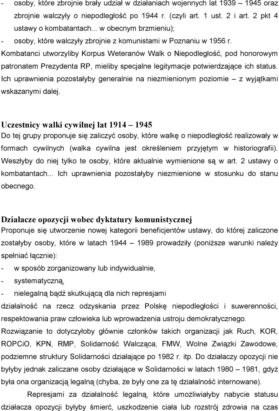 Kombatanci utworzyliby Korpus Weteranów Walk o Niepodległość, pod honorowym patronatem Prezydenta RP, mieliby specjalne legitymacje potwierdzające ich status.