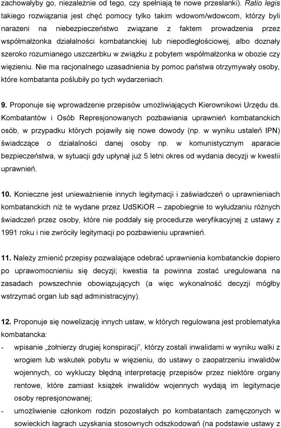 niepodległościowej, albo doznały szeroko rozumianego uszczerbku w związku z pobytem współmałżonka w obozie czy więzieniu.