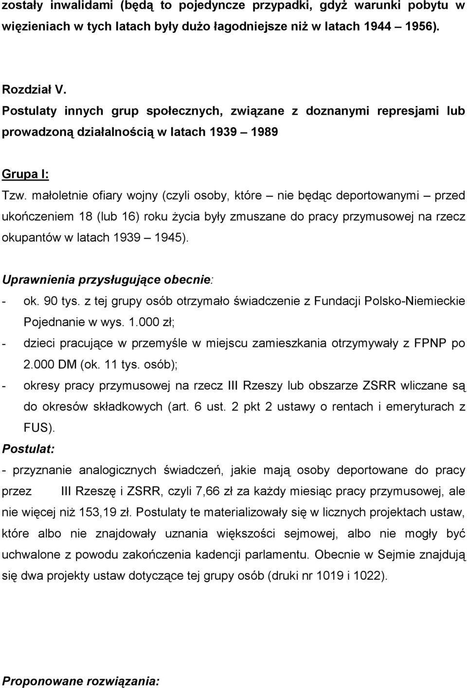 małoletnie ofiary wojny (czyli osoby, które nie będąc deportowanymi przed ukończeniem 18 (lub 16) roku życia były zmuszane do pracy przymusowej na rzecz okupantów w latach 1939 1945).