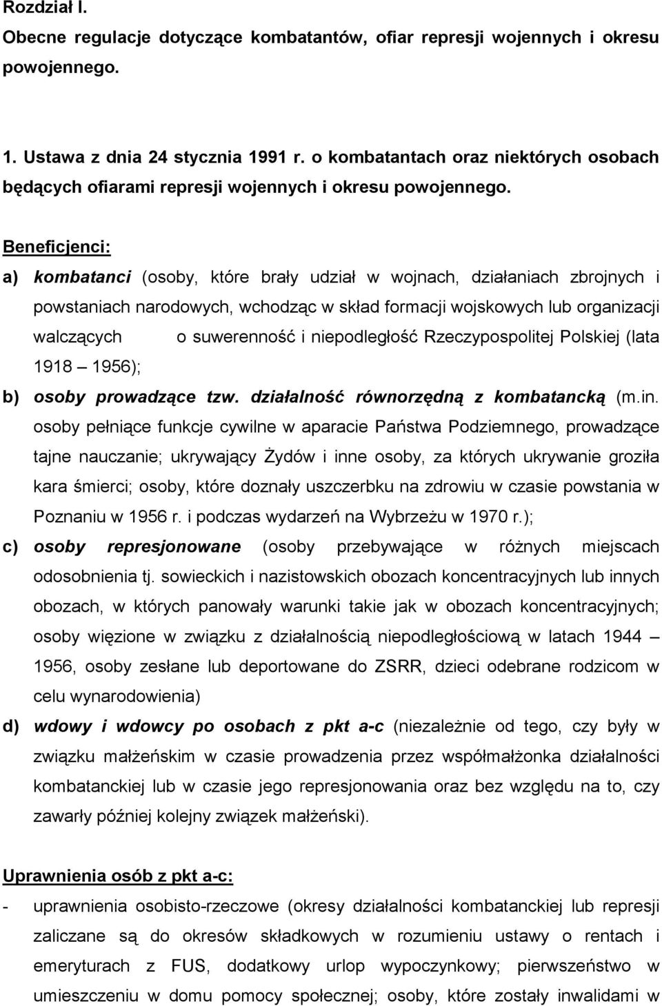 Beneficjenci: a) kombatanci (osoby, które brały udział w wojnach, działaniach zbrojnych i powstaniach narodowych, wchodząc w skład formacji wojskowych lub organizacji walczących o suwerenność i