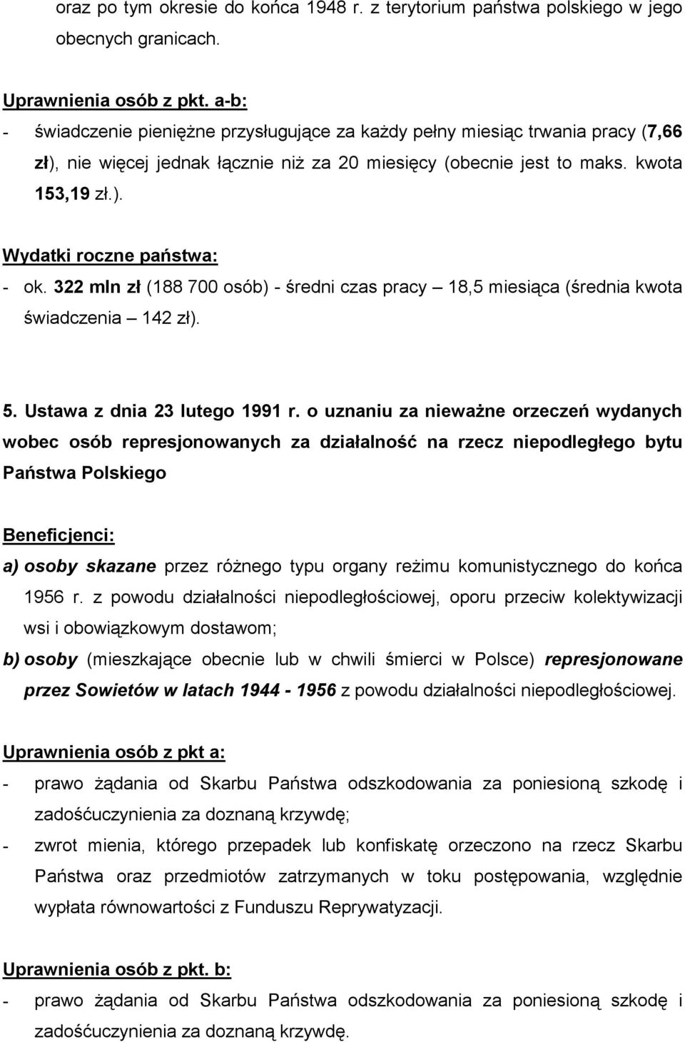 322 mln zł (188 700 osób) - średni czas pracy 18,5 miesiąca (średnia kwota świadczenia 142 zł). 5. Ustawa z dnia 23 lutego 1991 r.