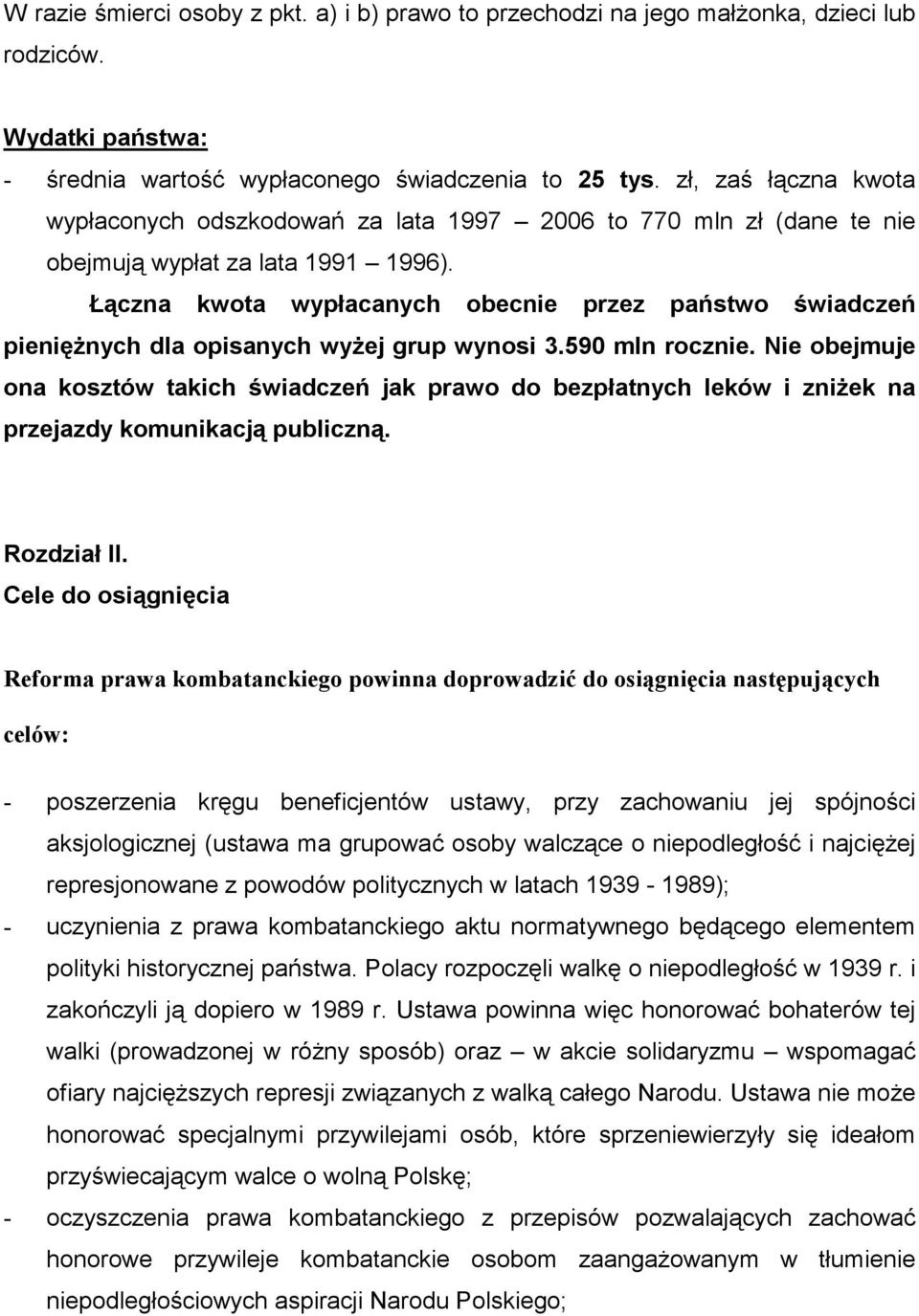 Łączna kwota wypłacanych obecnie przez państwo świadczeń pieniężnych dla opisanych wyżej grup wynosi 3.590 mln rocznie.