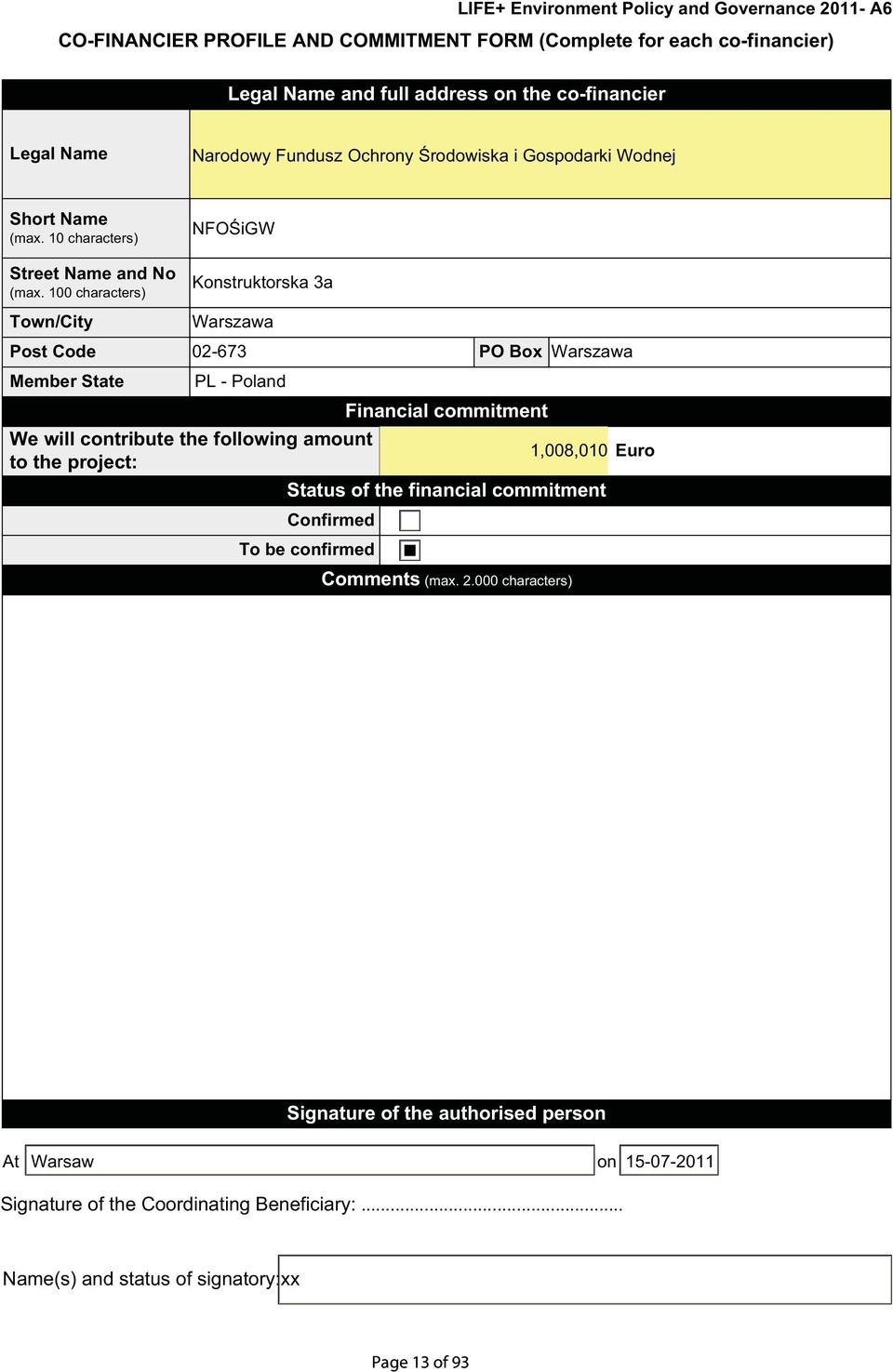 100 characters) NFOŚiGW Konstruktorska 3a Town/City Warszawa Post Code 02-673 PO Box Warszawa Member State PL - Poland We will contribute the following amount to the project: Financial