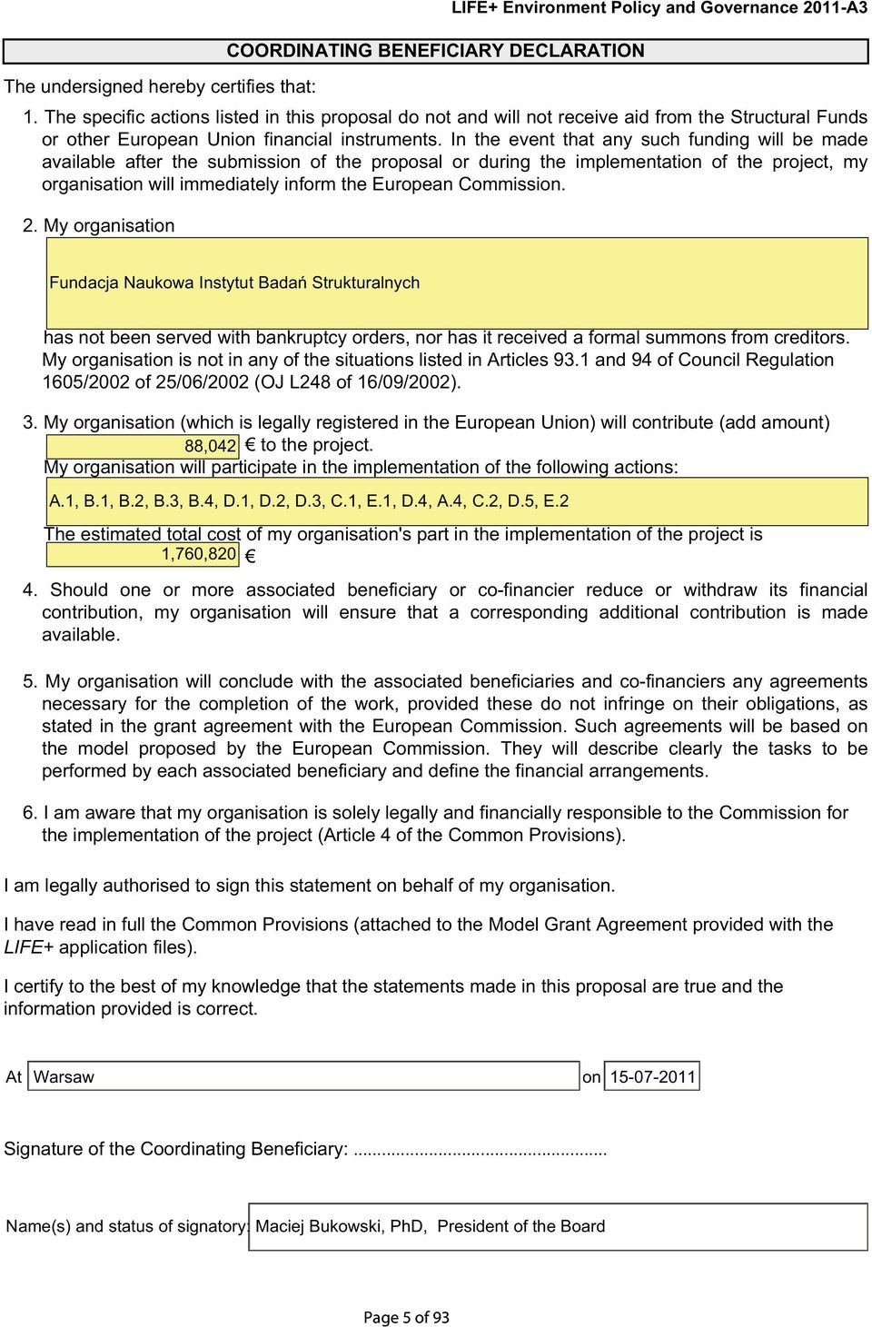 In the event that any such funding will be made available after the submission of the proposal or during the implementation of the project, my organisation will immediately inform the European