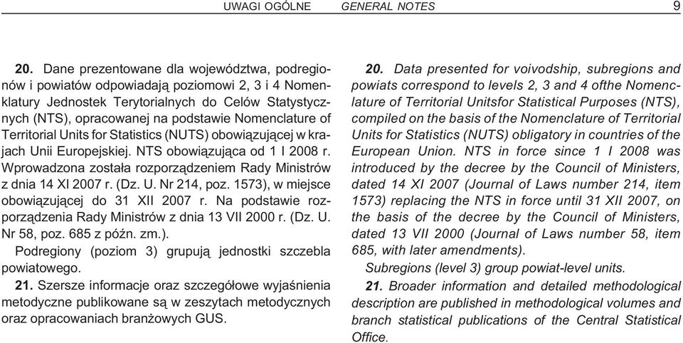 Territorial Units for Statistics (NUTS) obowi¹zuj¹cej w krajach Unii Europejskiej. NTS obowi¹zuj¹ca od 1 I 2008 r. Wprowadzona zosta³a rozporz¹dzeniem Rady Ministrów z dnia 14 XI 2007 r. (Dz. U. Nr 214, poz.