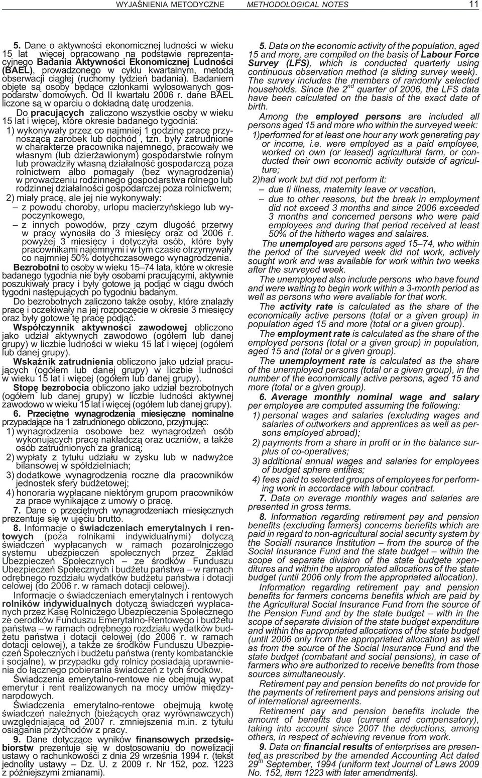 obserwacji ci¹g³ej (ruchomy tydzieñ badania). Badaniem objête s¹ osoby bêd¹ce cz³onkami wylosowanych gospodarstw domowych. Od II kwarta³u 2006 r.