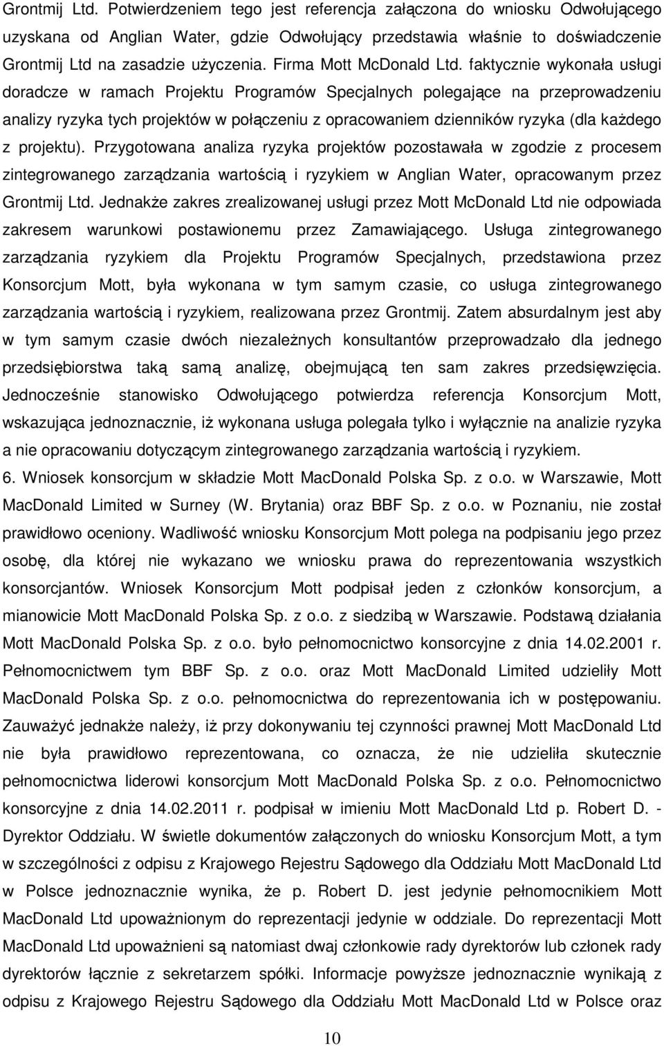 faktycznie wykonała usługi doradcze w ramach Projektu Programów Specjalnych polegające na przeprowadzeniu analizy ryzyka tych projektów w połączeniu z opracowaniem dzienników ryzyka (dla kaŝdego z