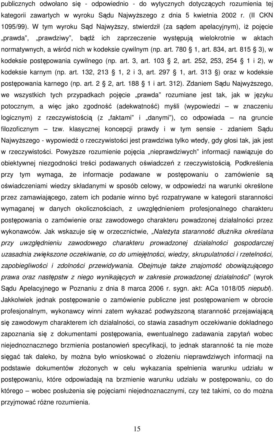 art. 780 1, art. 834, art. 815 3), w kodeksie postępowania cywilnego (np. art. 3, art. 103 2, art. 252, 253, 254 1 i 2), w kodeksie karnym (np. art. 132, 213 1, 2 i 3, art. 297 1, art.