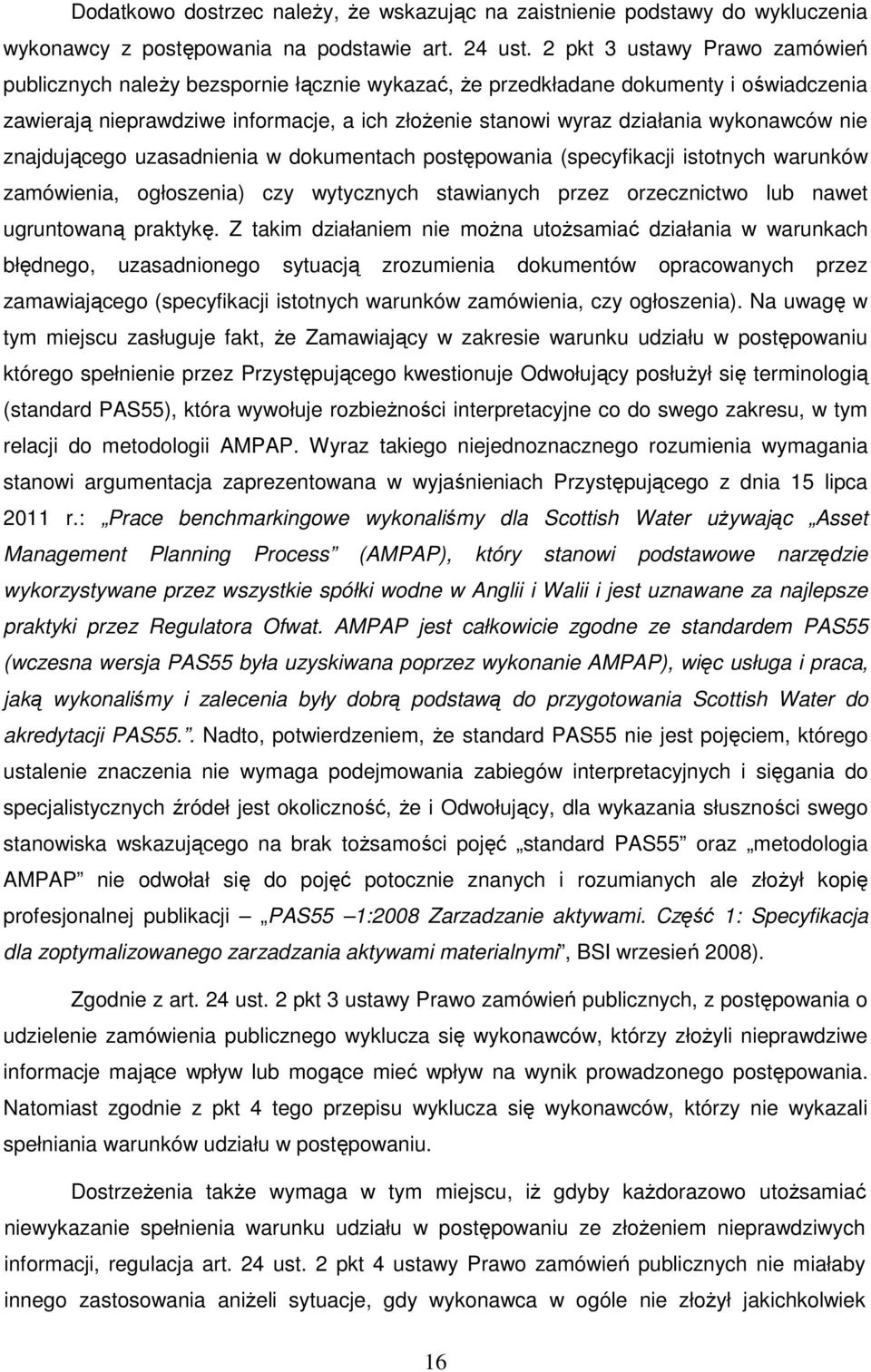 wykonawców nie znajdującego uzasadnienia w dokumentach postępowania (specyfikacji istotnych warunków zamówienia, ogłoszenia) czy wytycznych stawianych przez orzecznictwo lub nawet ugruntowaną