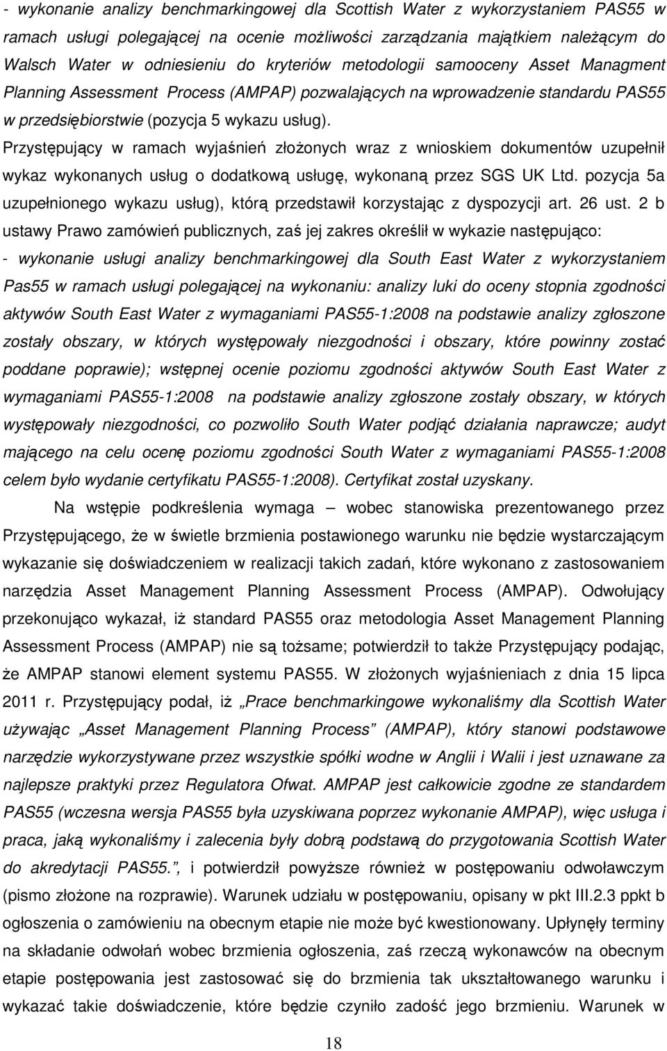 Przystępujący w ramach wyjaśnień złoŝonych wraz z wnioskiem dokumentów uzupełnił wykaz wykonanych usług o dodatkową usługę, wykonaną przez SGS UK Ltd.