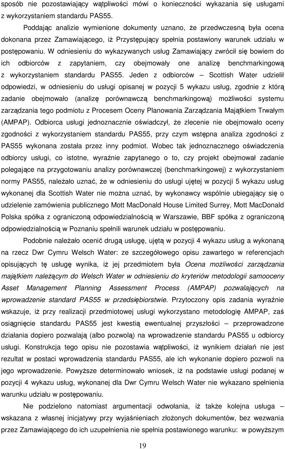 W odniesieniu do wykazywanych usług Zamawiający zwrócił się bowiem do ich odbiorców z zapytaniem, czy obejmowały one analizę benchmarkingową z wykorzystaniem standardu PAS55.