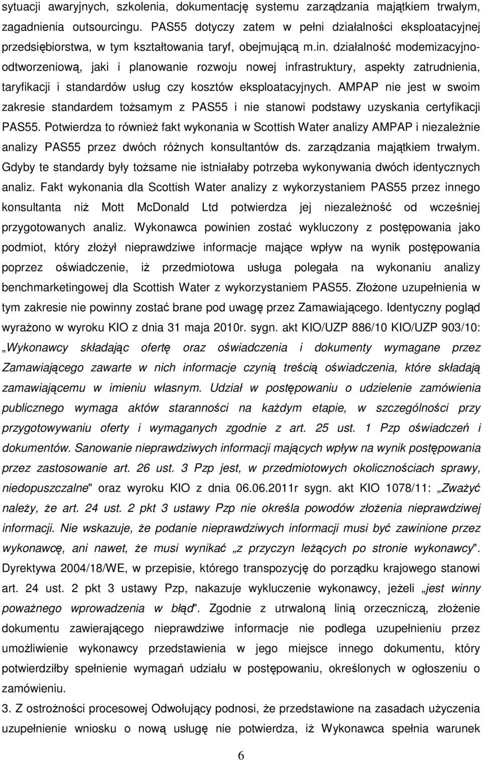 działalność modemizacyjnoodtworzeniową, jaki i planowanie rozwoju nowej infrastruktury, aspekty zatrudnienia, taryfikacji i standardów usług czy kosztów eksploatacyjnych.