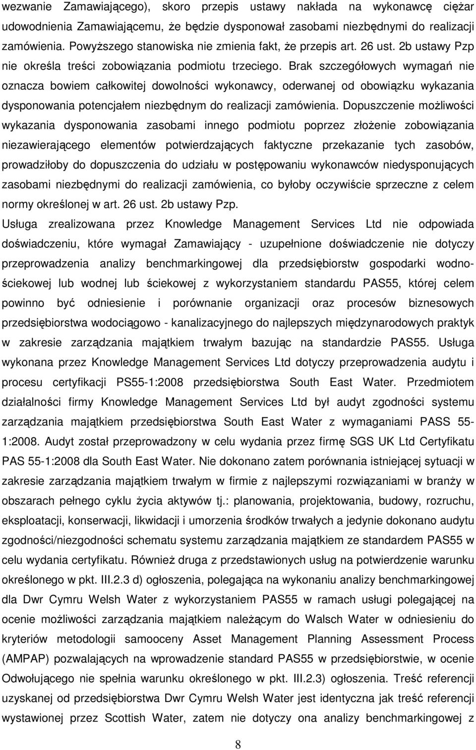 Brak szczegółowych wymagań nie oznacza bowiem całkowitej dowolności wykonawcy, oderwanej od obowiązku wykazania dysponowania potencjałem niezbędnym do realizacji zamówienia.