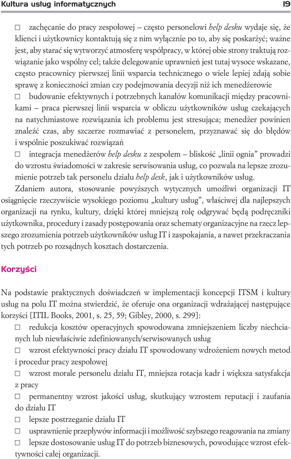 wsparcia technicznego o wiele lepiej zdaj¹ sobie sprawê z koniecznoœci zmian czy podejmowania decyzji ni ich mened erowie budowanie efektywnych i potrzebnych kana³ów komunikacji miêdzy pracownikami