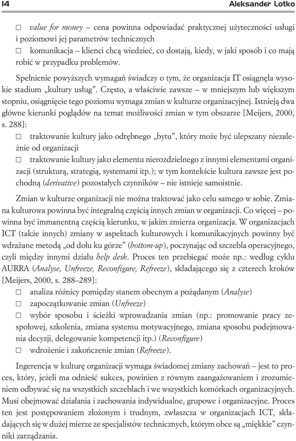 Czêsto, a w³aœciwie zawsze w mniejszym lub wiêkszym stopniu, osi¹gniêcie tego poziomu wymaga zmian w kulturze organizacyjnej.