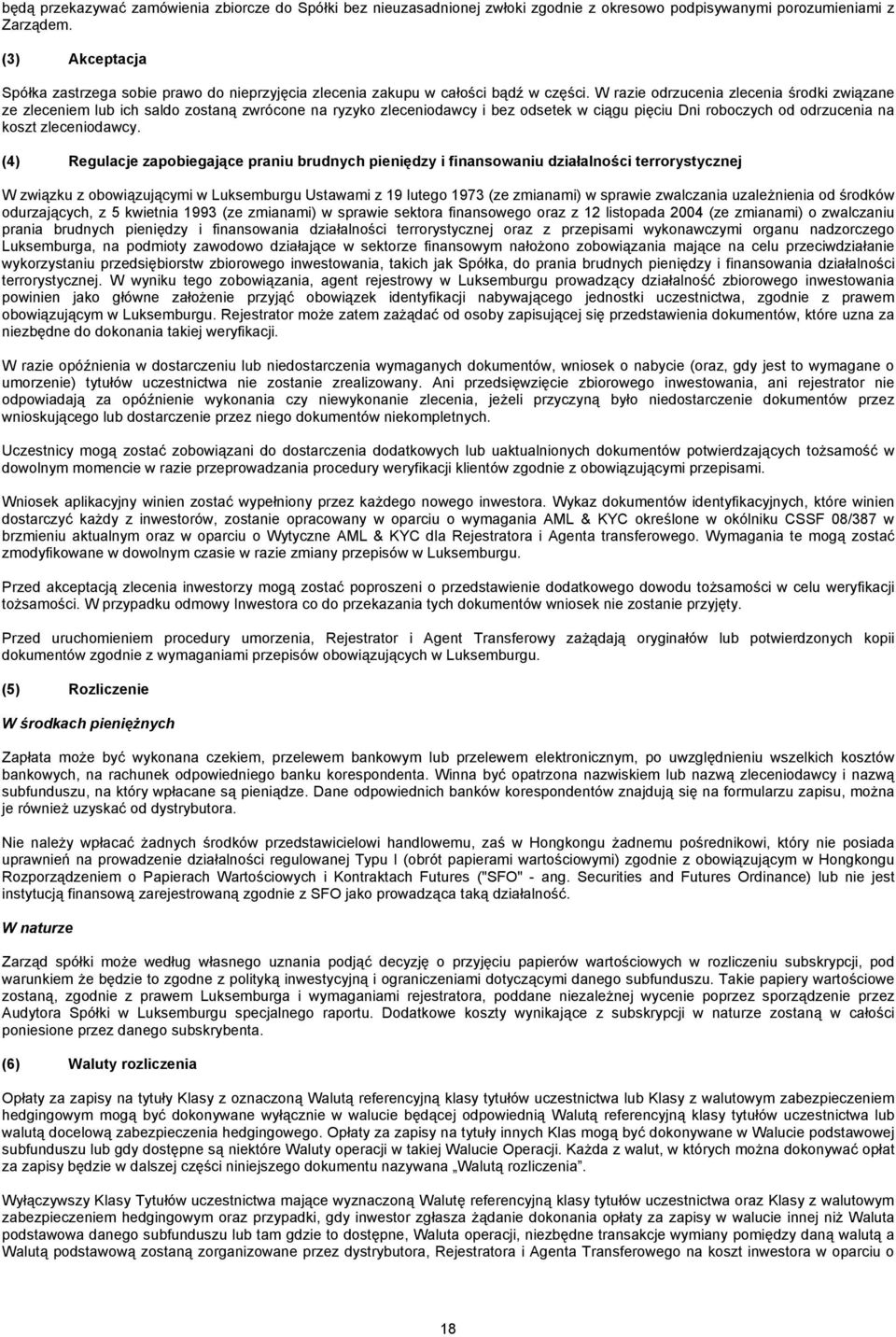 W razie odrzucenia zlecenia środki związane ze zleceniem lub ich saldo zostaną zwrócone na ryzyko zleceniodawcy i bez odsetek w ciągu pięciu Dni roboczych od odrzucenia na koszt zleceniodawcy.