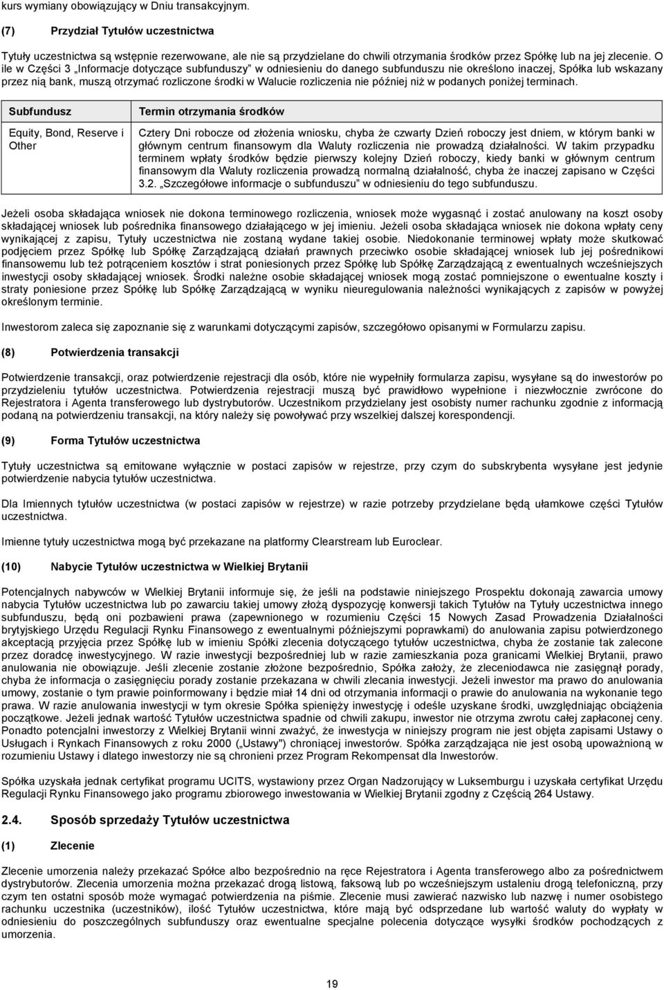 O ile w Części 3 Informacje dotyczące subfunduszy w odniesieniu do danego subfunduszu nie określono inaczej, Spółka lub wskazany przez nią bank, muszą otrzymać rozliczone środki w Walucie rozliczenia